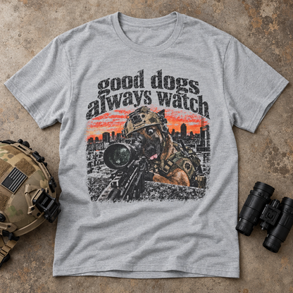 Good Dogs Always Watch T-Shirt